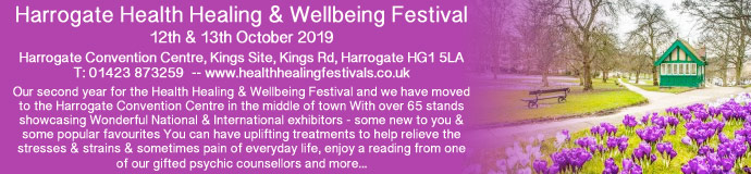 HARROGATE HEALTH HEALING & WELLBEING FESTIVAL 12 & 13 October 2019 HARROGATE HEALTH HEALING & WELLBEING FESTIVAL 12 & 13 October 2019